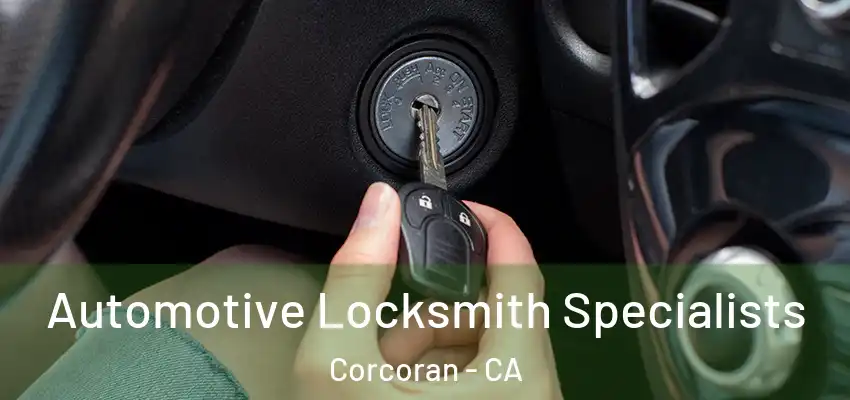  Automotive Locksmith Specialists Corcoran - CA