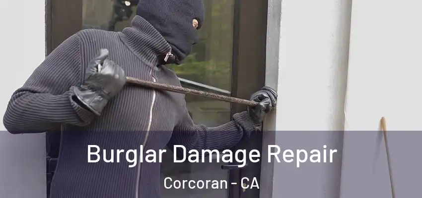  Burglar Damage Repair Corcoran - CA