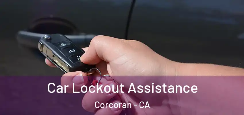  Car Lockout Assistance Corcoran - CA