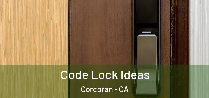  Code Lock Ideas Corcoran - CA
