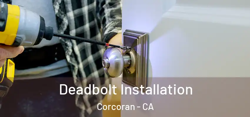  Deadbolt Installation Corcoran - CA