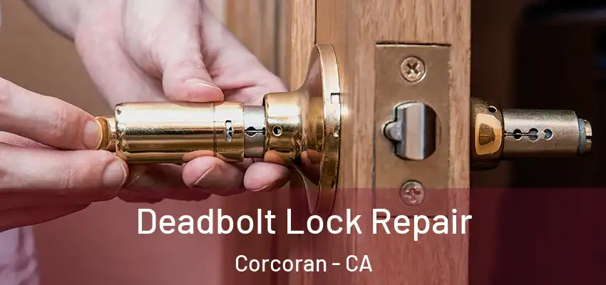  Deadbolt Lock Repair Corcoran - CA