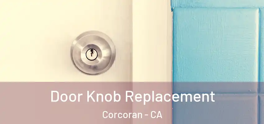  Door Knob Replacement Corcoran - CA