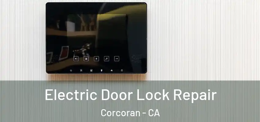  Electric Door Lock Repair Corcoran - CA