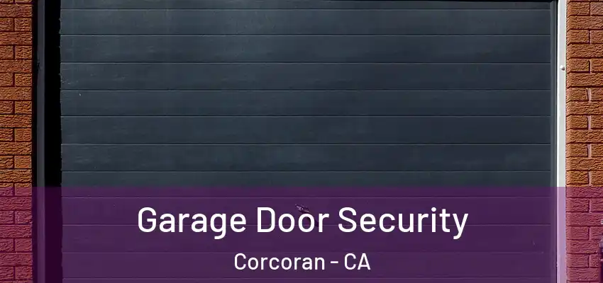  Garage Door Security Corcoran - CA