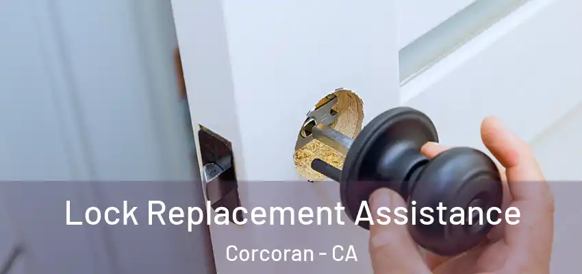  Lock Replacement Assistance Corcoran - CA