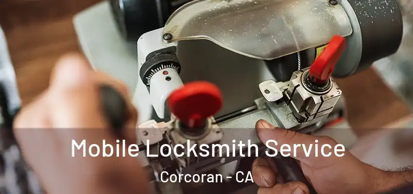  Mobile Locksmith Service Corcoran - CA