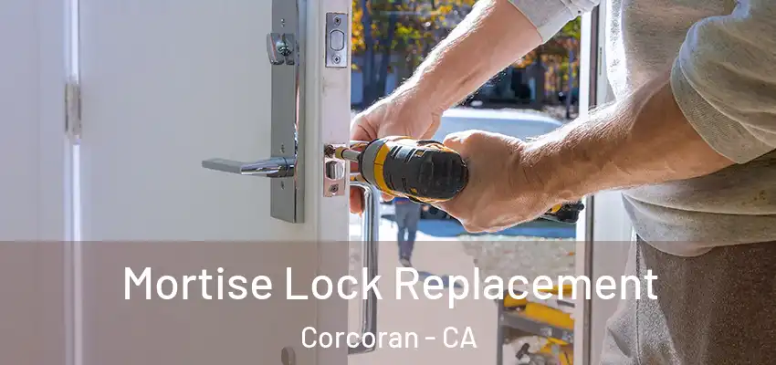  Mortise Lock Replacement Corcoran - CA