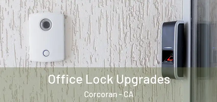  Office Lock Upgrades Corcoran - CA
