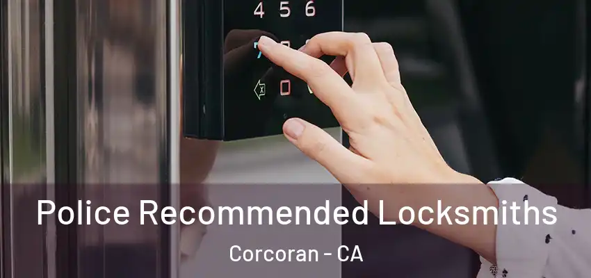  Police Recommended Locksmiths Corcoran - CA